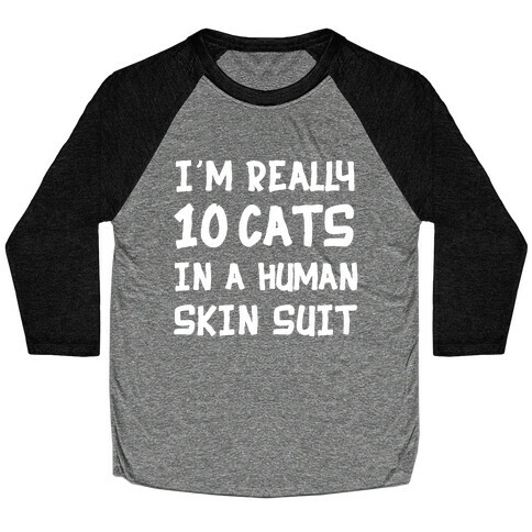 i'm really 10 cats in a human skin suit Baseball Tee