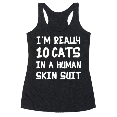 i'm really 10 cats in a human skin suit Racerback Tank Top