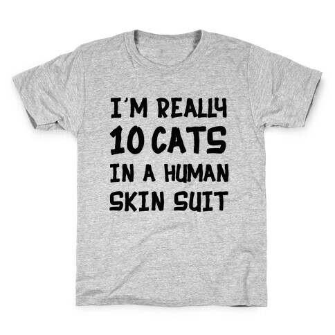 i'm really 10 cats in a human skin suit Kids T-Shirt