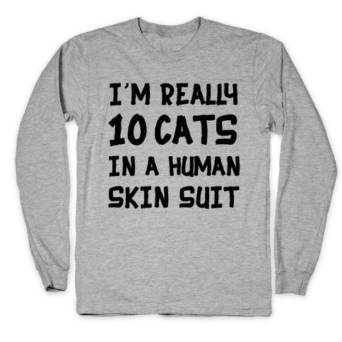 i'm really 10 cats in a human skin suit Long Sleeve T-Shirt