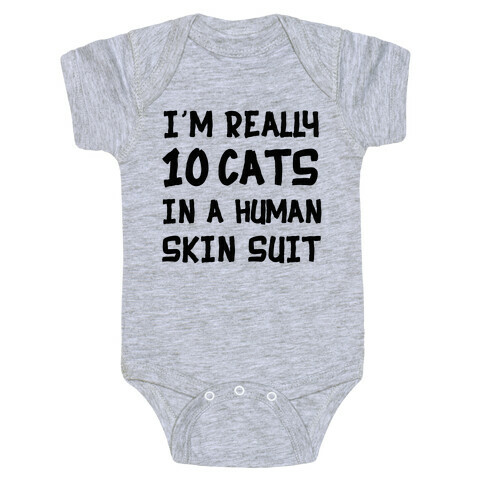 i'm really 10 cats in a human skin suit Baby One-Piece