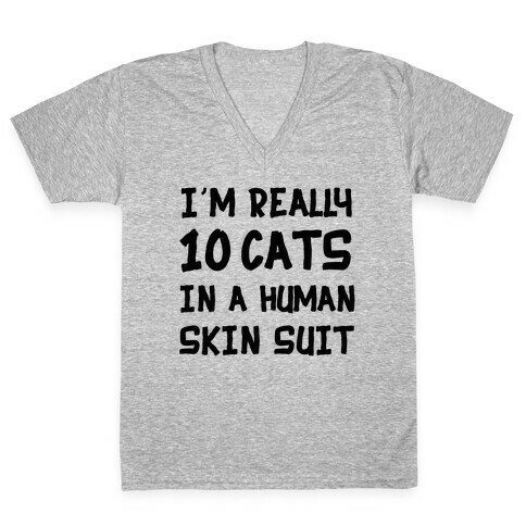 i'm really 10 cats in a human skin suit V-Neck Tee Shirt