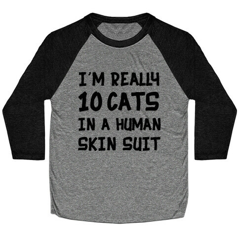 i'm really 10 cats in a human skin suit Baseball Tee