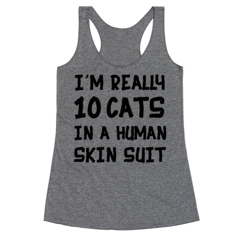 i'm really 10 cats in a human skin suit Racerback Tank Top