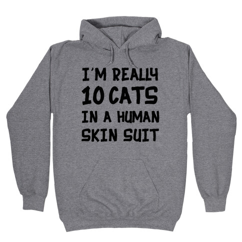 i'm really 10 cats in a human skin suit Hooded Sweatshirt