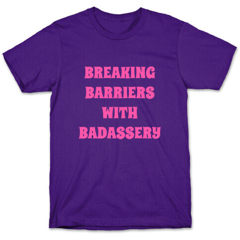 Breaking Barriers With Badassery T-Shirt