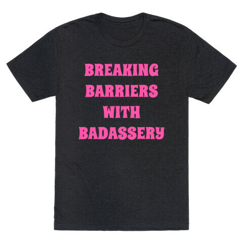 Breaking Barriers With Badassery T-Shirt