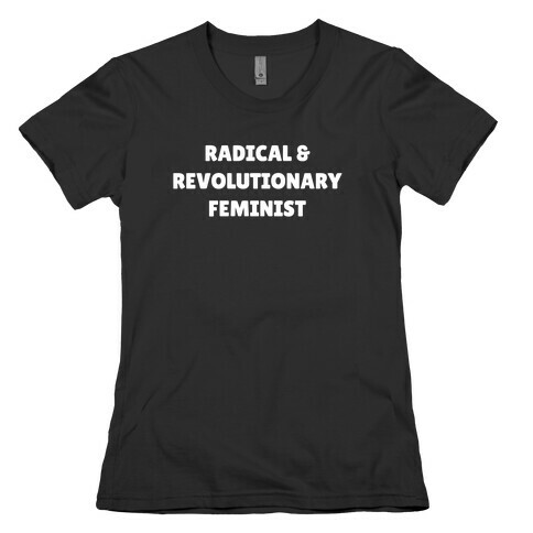 Radical And Revolutionary Feminist Womens T-Shirt