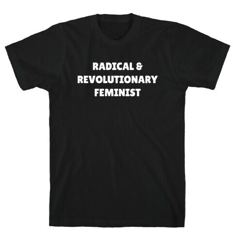 Radical And Revolutionary Feminist T-Shirt
