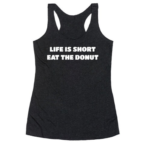 Life Is Short, Eat The Donut! Racerback Tank Top