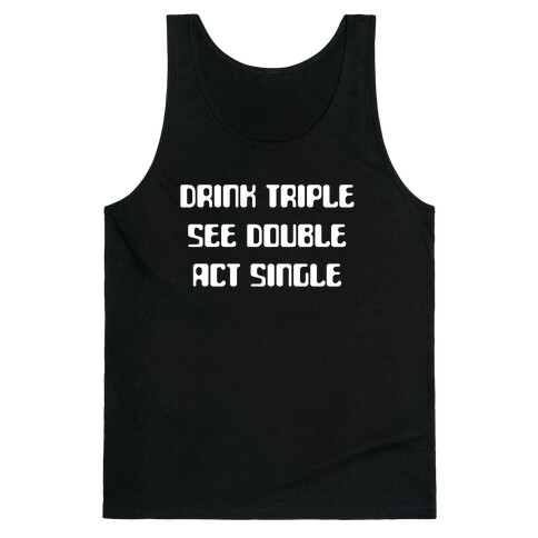 Drink Triple, See Double, Act Single Tank Top