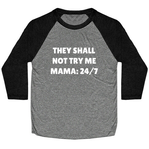 They Shall Not Try Me, Mama: 24/7 Baseball Tee