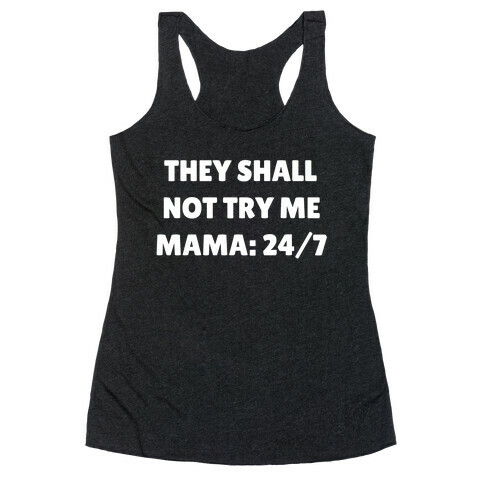 They Shall Not Try Me, Mama: 24/7 Racerback Tank Top
