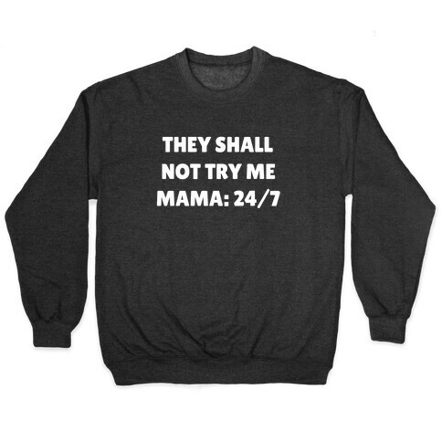 They Shall Not Try Me, Mama: 24/7 Pullover