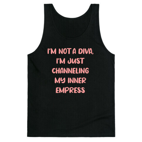 I'm Not A Diva, I'm Just Channeling My Inner Empress Tank Top