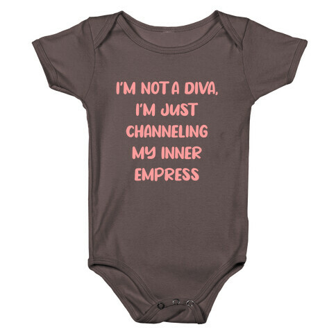 I'm Not A Diva, I'm Just Channeling My Inner Empress Baby One-Piece