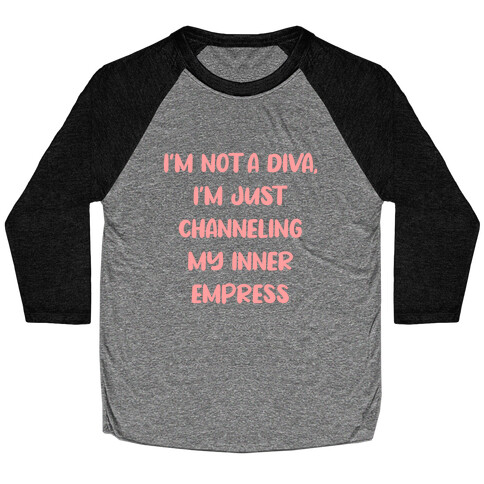 I'm Not A Diva, I'm Just Channeling My Inner Empress Baseball Tee