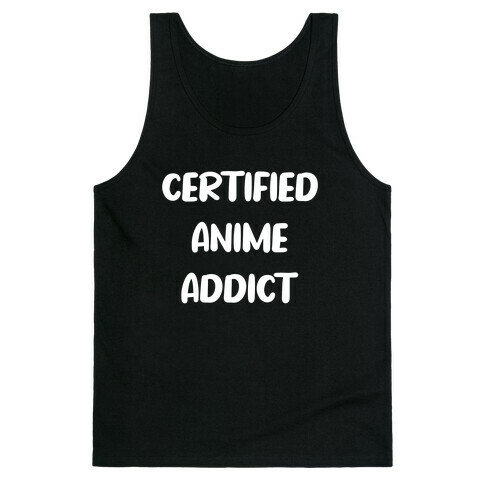 I'm A Certified Anime Addict Tank Top