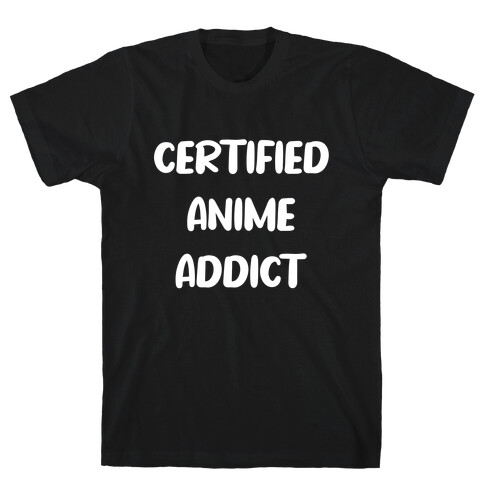 I'm A Certified Anime Addict T-Shirt