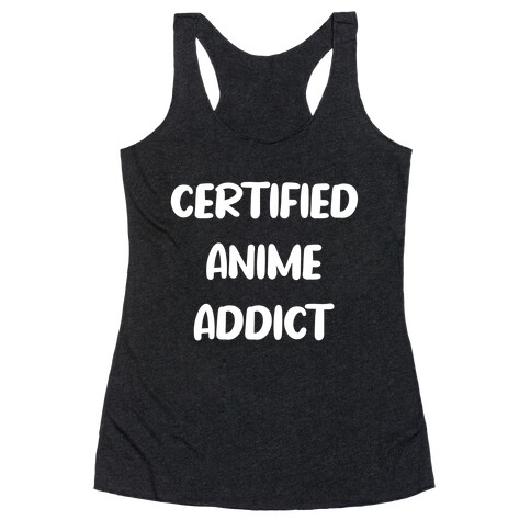 I'm A Certified Anime Addict Racerback Tank Top