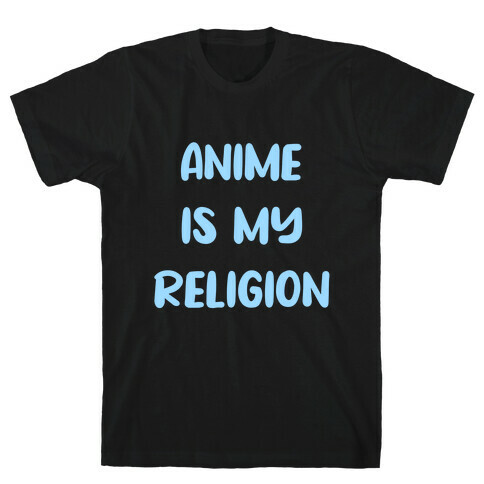 Anime Is My Religion T-Shirt