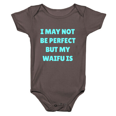 I May Not Be Perfect, But My Waifu Is Baby One-Piece