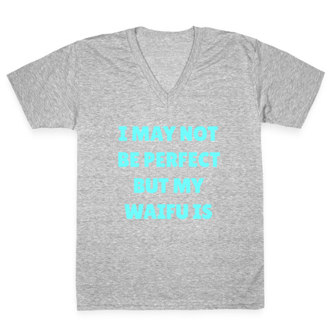 I May Not Be Perfect, But My Waifu Is V-Neck Tee Shirt