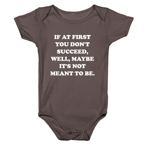 If At First You Don't Succeed, Well, Maybe It's Not Meant To Be. Baby One-Piece