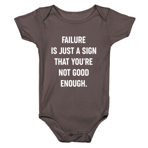Failure Is Just A Sign That You're Not Good Enough. Baby One-Piece