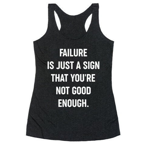 Failure Is Just A Sign That You're Not Good Enough. Racerback Tank Top
