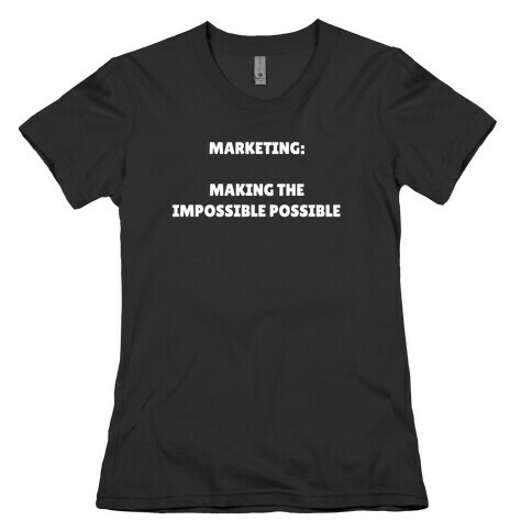 Marketing: Making The Impossible Possible Womens T-Shirt