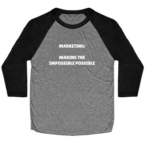 Marketing: Making The Impossible Possible Baseball Tee