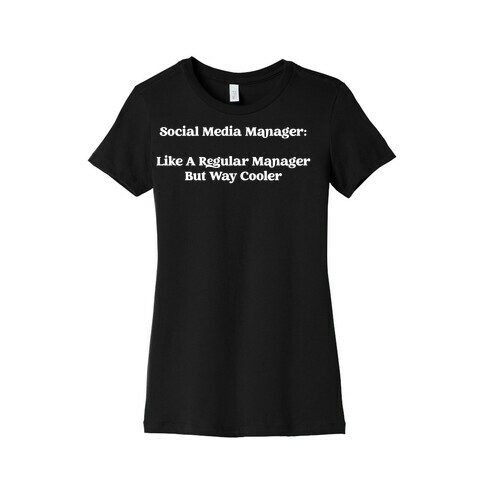 Social Media Manager: Like A Regular Manager But Way Cooler Womens T-Shirt