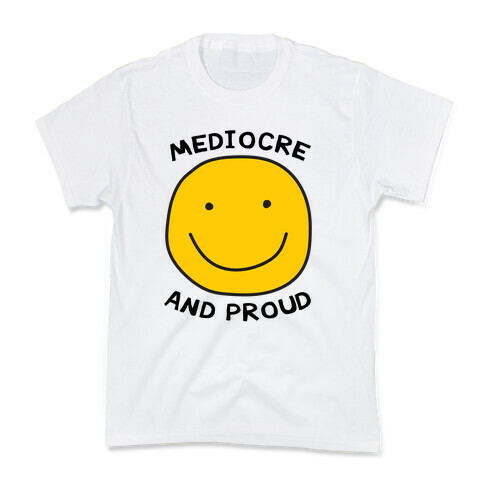 Mediocre and Proud Kids T-Shirt