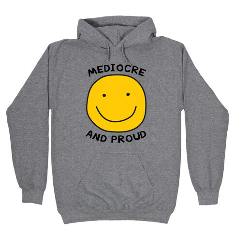 Mediocre and Proud Hooded Sweatshirt