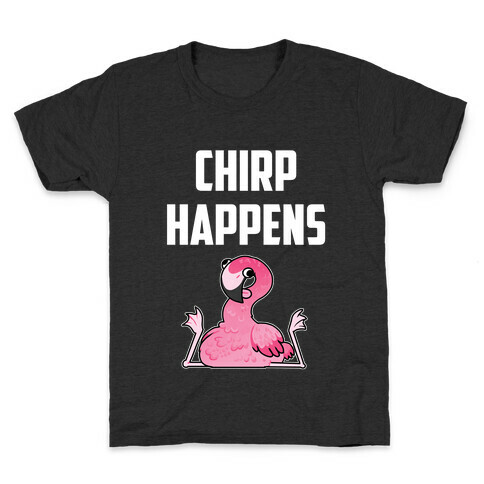 Chirp Happens Kids T-Shirt