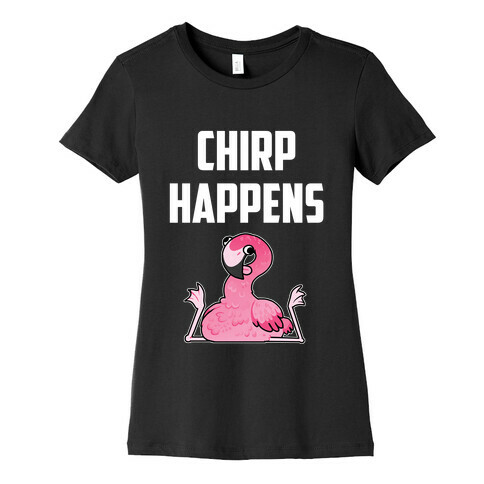 Chirp Happens Womens T-Shirt