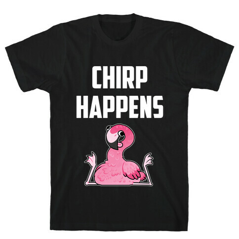 Chirp Happens T-Shirt