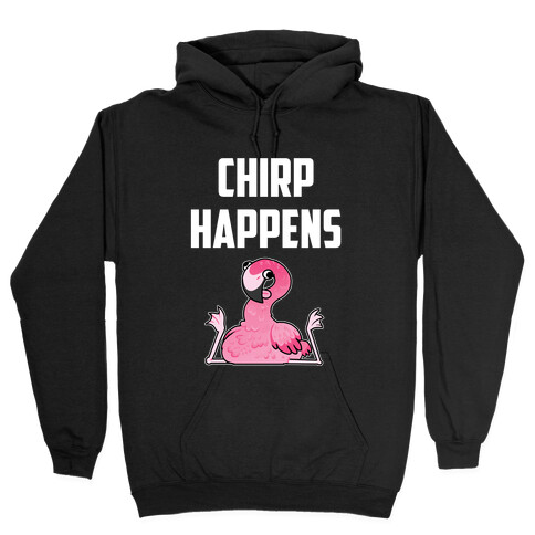 Chirp Happens Hooded Sweatshirt