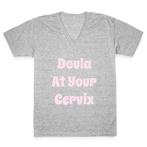 Doula At Your Cervix V-Neck Tee Shirt