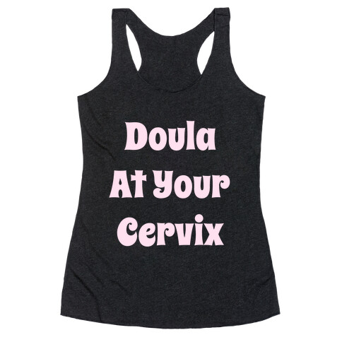 Doula At Your Cervix Racerback Tank Top
