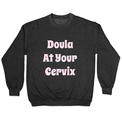 Doula At Your Cervix Pullover