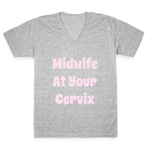 Midwife At Your Cervix V-Neck Tee Shirt