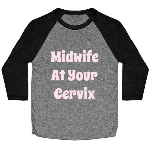 Midwife At Your Cervix Baseball Tee