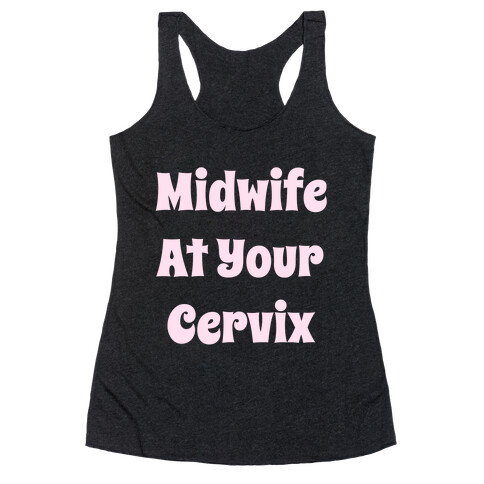 Midwife At Your Cervix Racerback Tank Top
