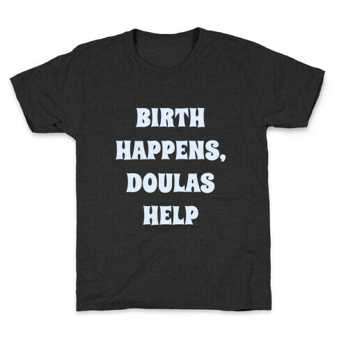 Birth Happens, Doulas Help Kids T-Shirt