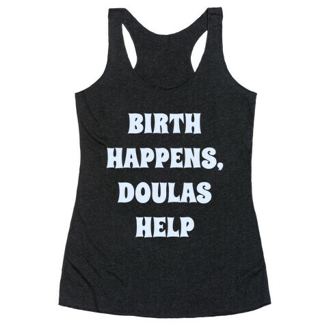 Birth Happens, Doulas Help Racerback Tank Top