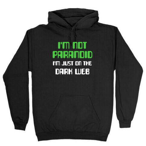 I'm Not Paranoid, I'm Just On The Dark Web Hooded Sweatshirt