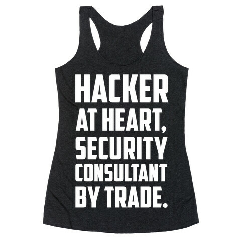 Hacker At Heart, Security Consultant By Trade. Racerback Tank Top