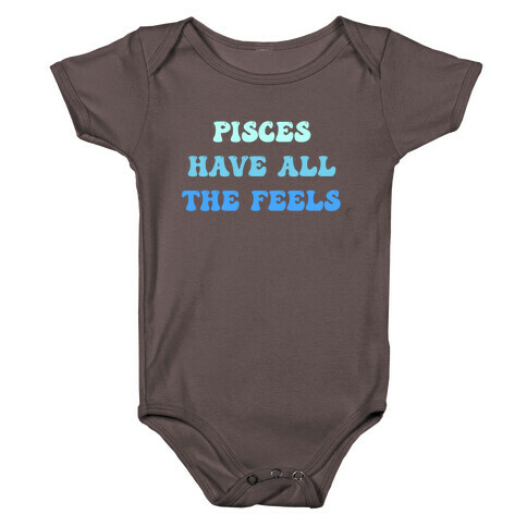 Pisces Have All The Feels. Baby One-Piece